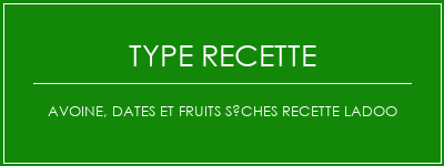 Avoine, dates et fruits sèches Recette LADOO Spécialité Recette Indienne Traditionnelle