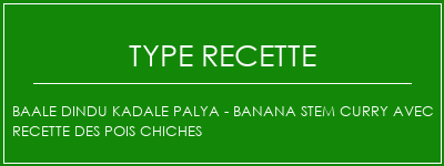 BAALE DINDU KADALE PALYA - BANANA STEM Curry avec recette des pois chiches Spécialité Recette Indienne Traditionnelle