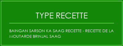 Baingan Sarson Ka Saag Recette - Recette de la moutarde Brinjal Saag Spécialité Recette Indienne Traditionnelle