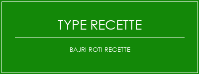 Bajri roti recette Spécialité Recette Indienne Traditionnelle