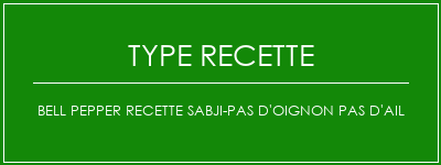 Bell Pepper Recette Sabji-Pas d'oignon Pas d'ail Spécialité Recette Indienne Traditionnelle