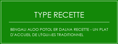 Bengali Aloo Potol Er Dalna Recette - Un plat d'accueil de légumes traditionnel Spécialité Recette Indienne Traditionnelle