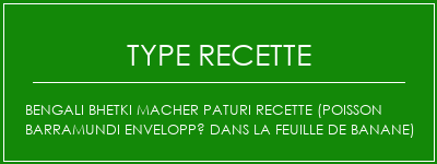 Bengali Bhetki Macher Paturi Recette (poisson barramundi enveloppé dans la feuille de banane) Spécialité Recette Indienne Traditionnelle