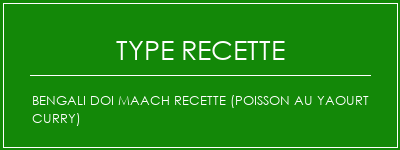 Bengali Doi Maach Recette (Poisson au Yaourt Curry) Spécialité Recette Indienne Traditionnelle