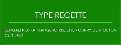 Bengali Kosha Mangsho Recette - Curry de mouton cuit lent Spécialité Recette Indienne Traditionnelle