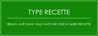 Besan Aur Dahi Wali Kacche Kele Ki Sabzi Recette Spécialité Recette Indienne Traditionnelle