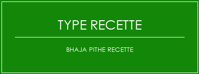 BHAJA PITHE Recette Spécialité Recette Indienne Traditionnelle