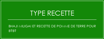 BHAJI MILIGAI et recette de pomme de terre pour bébé Spécialité Recette Indienne Traditionnelle