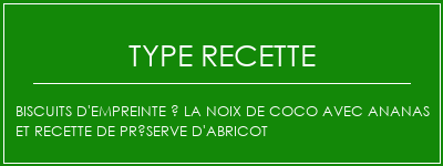 Biscuits d'empreinte à la noix de coco avec ananas et recette de préserve d'abricot Spécialité Recette Indienne Traditionnelle