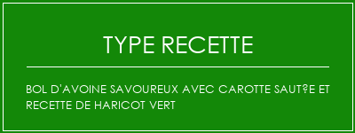 Bol d'avoine savoureux avec carotte sautée et recette de haricot vert Spécialité Recette Indienne Traditionnelle