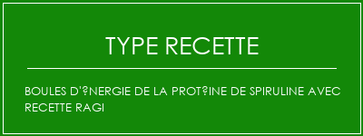 Boules d'énergie de la protéine de spiruline avec recette ragi Spécialité Recette Indienne Traditionnelle