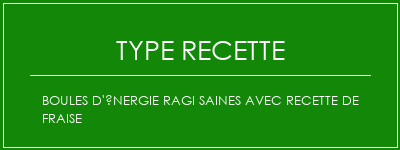 Boules d'énergie ragi saines avec recette de fraise Spécialité Recette Indienne Traditionnelle