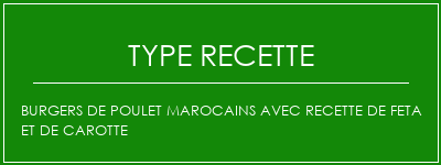 Burgers de poulet marocains avec recette de feta et de carotte Spécialité Recette Indienne Traditionnelle