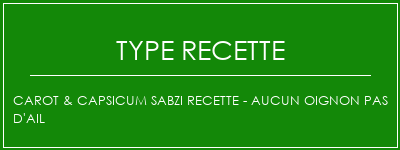 CAROT & CAPSICUM SABZI Recette - Aucun oignon Pas d'ail Spécialité Recette Indienne Traditionnelle