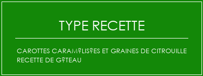 Carottes caramélisées et graines de citrouille recette de gâteau Spécialité Recette Indienne Traditionnelle