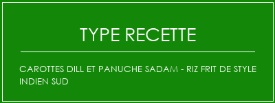 Carottes Dill et Panuche Sadam - Riz frit de style indien sud Spécialité Recette Indienne Traditionnelle