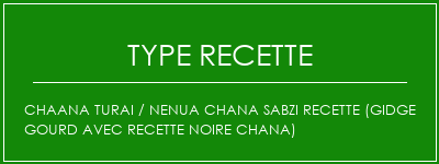 Chaana Turai / Nenua Chana Sabzi Recette (Gidge Gourd avec recette Noire Chana) Spécialité Recette Indienne Traditionnelle