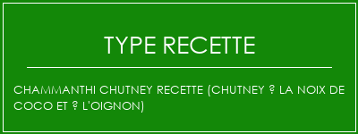 Chammanthi Chutney Recette (Chutney à la noix de coco et à l'oignon) Spécialité Recette Indienne Traditionnelle