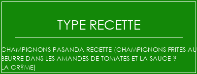 Champignons Pasanda Recette (champignons frites au beurre dans les amandes de tomates et la sauce à la crème) Spécialité Recette Indienne Traditionnelle