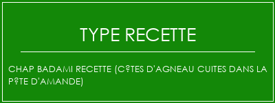 Chap Badami Recette (Côtes d'agneau cuites dans la pâte d'amande) Spécialité Recette Indienne Traditionnelle