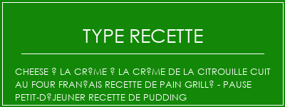 Cheese à la crème à la crème de la citrouille cuit au four Français Recette de pain grillé - Pause Petit-déjeuner Recette de pudding Spécialité Recette Indienne Traditionnelle