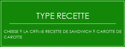 Cheese à la crème recette de sandwich à carotte de carotte Spécialité Recette Indienne Traditionnelle