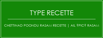 Chettinad Poondu Rasam Recette | Ail épicé rasam Spécialité Recette Indienne Traditionnelle