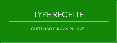 Chettinad Pulaav Pulave - Spécialité Recette Indienne Traditionnelle