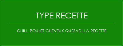 Chilli Poulet Cheveux Quesadilla Recette Spécialité Recette Indienne Traditionnelle