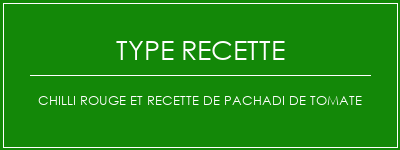 Chilli rouge et recette de Pachadi de tomate Spécialité Recette Indienne Traditionnelle