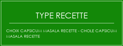 Choix Capsicum Masala Recette - Chole Capsicum Masala Recette Spécialité Recette Indienne Traditionnelle