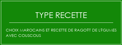 Choix marocains et recette de ragoût de légumes avec couscous Spécialité Recette Indienne Traditionnelle