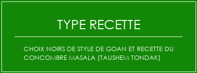 Choix noirs de style de Goan et recette du concombre masala (Taushem Tondak) Spécialité Recette Indienne Traditionnelle