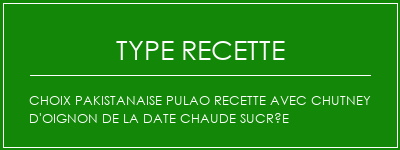 Choix Pakistanaise Pulao Recette avec chutney d'oignon de la date chaude sucrée Spécialité Recette Indienne Traditionnelle