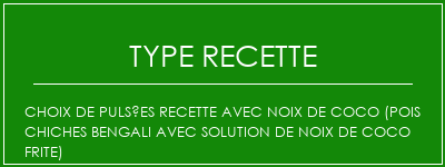 Choix de pulsées recette avec noix de coco (pois chiches bengali avec solution de noix de coco frite) Spécialité Recette Indienne Traditionnelle