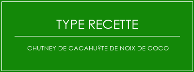 Chutney de cacahuète de noix de coco Spécialité Recette Indienne Traditionnelle