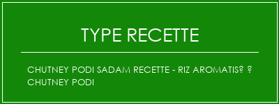 Chutney Podi Sadam Recette - Riz aromatisé à Chutney Podi Spécialité Recette Indienne Traditionnelle