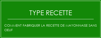 Comment fabriquer la recette de mayonnaise sans oeuf Spécialité Recette Indienne Traditionnelle