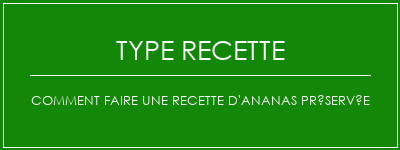 Comment faire une recette d'ananas préservée Spécialité Recette Indienne Traditionnelle