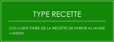 Comment faire de la recette de farine amande maison Spécialité Recette Indienne Traditionnelle