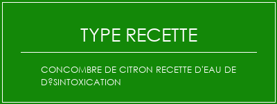 Concombre de citron Recette d'eau de désintoxication Spécialité Recette Indienne Traditionnelle