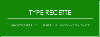 Crawn Ghee Pepper Recette Masala avec ail Spécialité Recette Indienne Traditionnelle