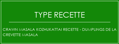 Crawn Masala Kozhukattai Recette - Dumplings de la crevette Masala Spécialité Recette Indienne Traditionnelle