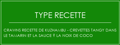 Crawns Recette de Kuzhambu - Crevettes Tangy dans le tamarin et la sauce à la noix de coco Spécialité Recette Indienne Traditionnelle