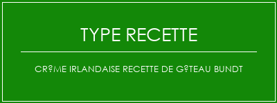 Crème irlandaise Recette de gâteau Bundt Spécialité Recette Indienne Traditionnelle