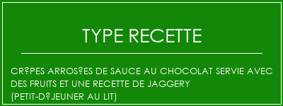 Crêpes arrosées de sauce au chocolat servie avec des fruits et une recette de jaggery (petit-déjeuner au lit) Spécialité Recette Indienne Traditionnelle