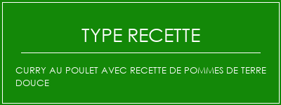 Curry au poulet avec recette de pommes de terre douce Spécialité Recette Indienne Traditionnelle