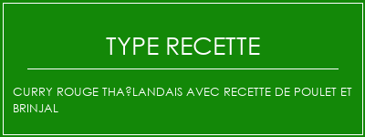 Curry rouge thaïlandais avec recette de poulet et brinjal Spécialité Recette Indienne Traditionnelle