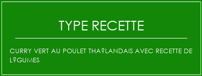 Curry vert au poulet thaïlandais avec recette de légumes Spécialité Recette Indienne Traditionnelle