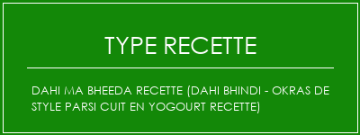 Dahi ma bheeda recette (Dahi Bhindi - Okras de style Parsi cuit en yogourt recette) Spécialité Recette Indienne Traditionnelle